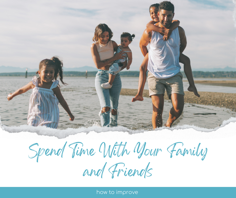 Spend Time With Your Family and Friends