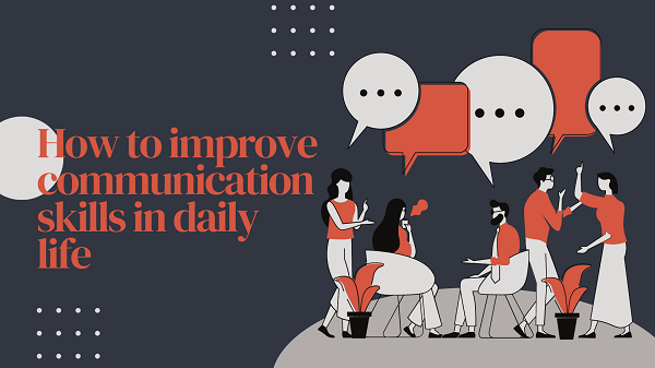 How to improve communication skills in daily life